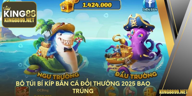 Bỏ túi bí kíp bắn cá đổi thưởng 2025 bao trúng
