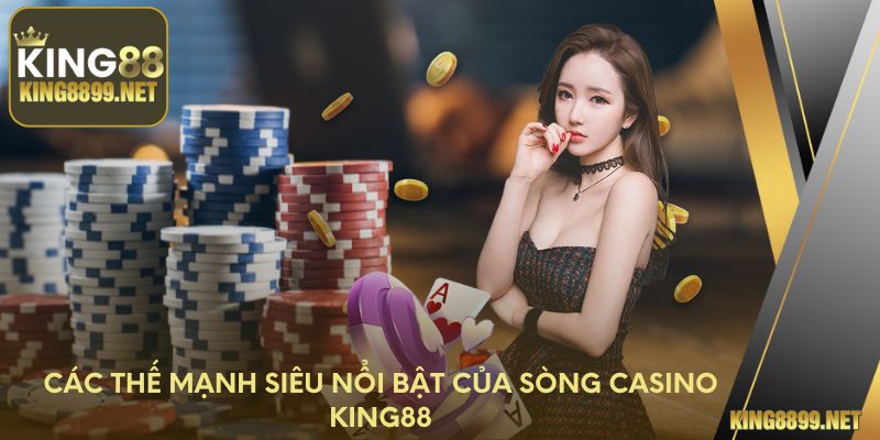 Các thế mạnh siêu nổi bật của sòng Casino King88