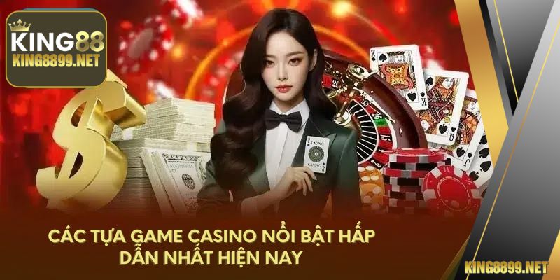 Các tựa game casino nổi bật hấp dẫn nhất hiện nay