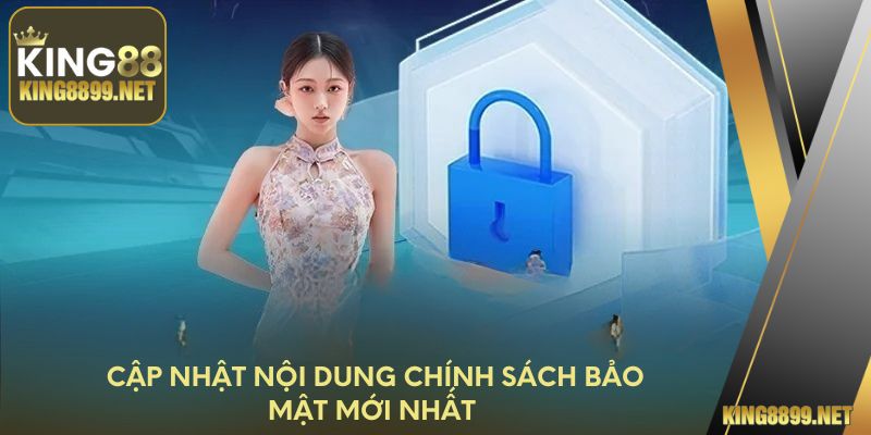 Cập nhật nội dung chính sách bảo mật mới nhất