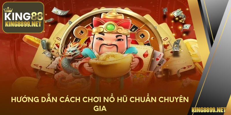 Hướng dẫn cách chơi nổ hũ chuẩn chuyên gia