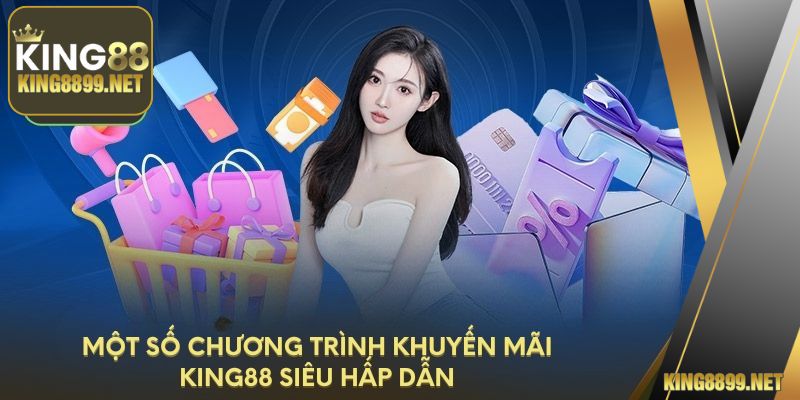 Một số chương trình khuyến mãi King88 siêu hấp dẫn