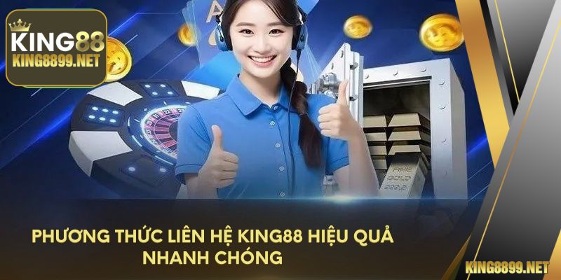 Phương thức liên hệ King88 hiệu quả nhanh chóng