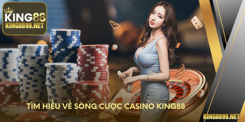 Tìm hiểu về sòng cược Casino King88