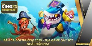 Bắn Cá Đổi Thưởng 2025 - Tựa Game Gây Sốt Nhất Hiện Nay
