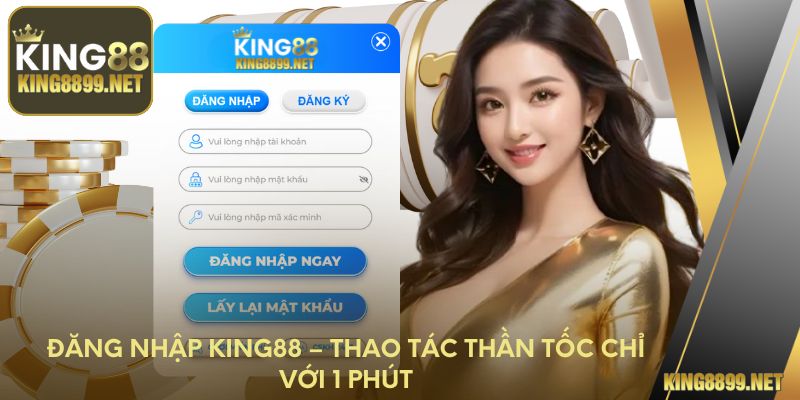 Đăng Nhập King88 – Thao Tác Thần Tốc Chỉ Với 1 Phút