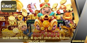 Slot Game Nổ Hũ - Bí Quyết Chơi Luôn Thắng Lớn Cực Hay